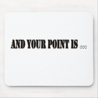 And Your Point Is... Mouse Mat