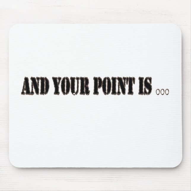 And Your Point Is... Mouse Mat (Front)