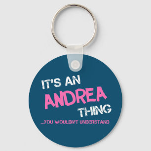 Andrea thing you wouldn't understand name key ring