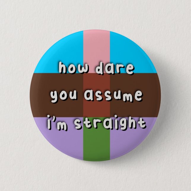 Androflexible Pride - “How Dare You Assume” - LGBT 6 Cm Round Badge (Front)