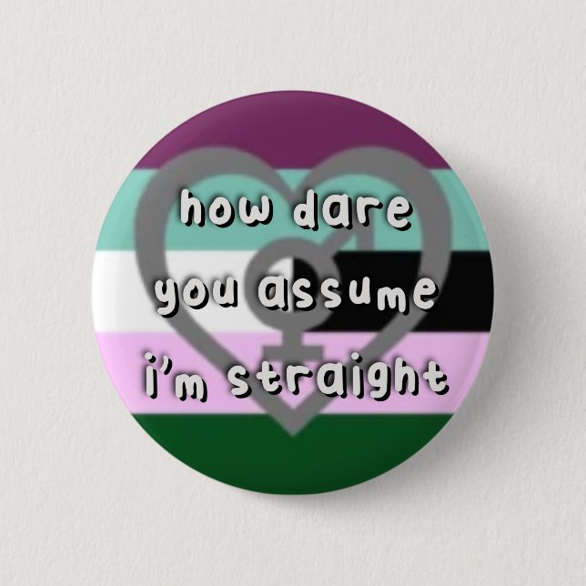 Androgynosexual Pride - “How Dare You Assume” LGBT 6 Cm Round Badge (Front)