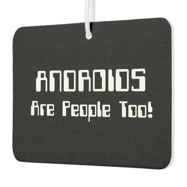 ANDROIDS Are People Too! Car Air Freshener (Left)