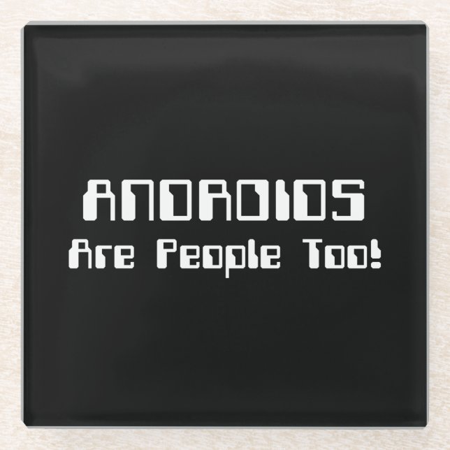 ANDROIDS Are People Too! Glass Coaster (Front)
