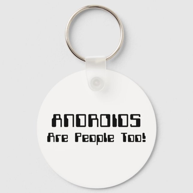 ANDROIDS Are People Too! Key Ring (Front)