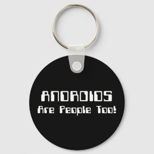 ANDROIDS Are People Too! Key Ring