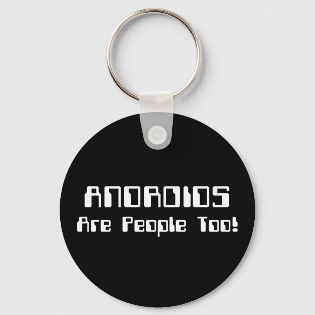 ANDROIDS Are People Too! Key Ring (Front)