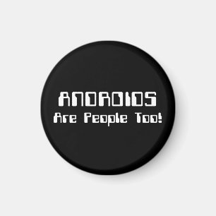 ANDROIDS Are People Too! Magnet