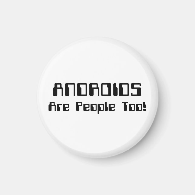 ANDROIDS Are People Too! Magnet (Front)