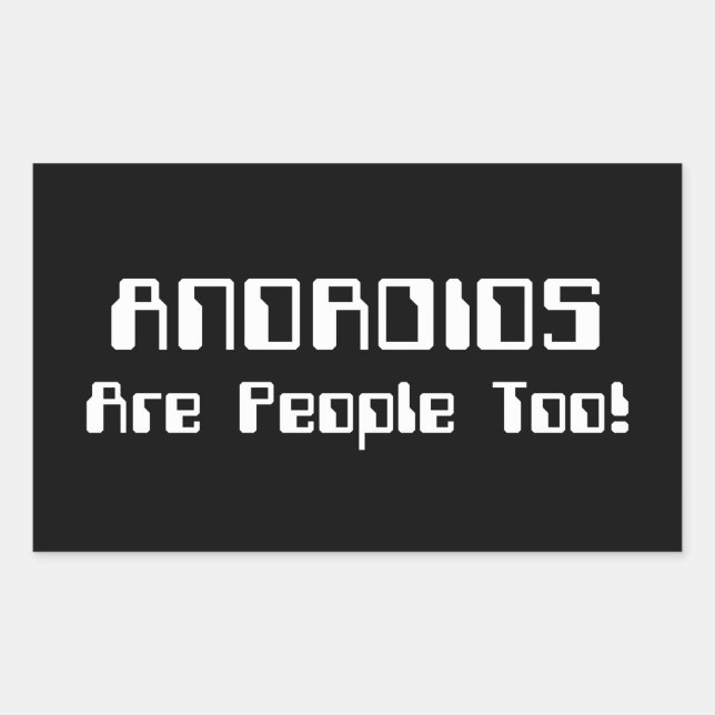 ANDROIDS Are People Too! Rectangular Sticker (Front)