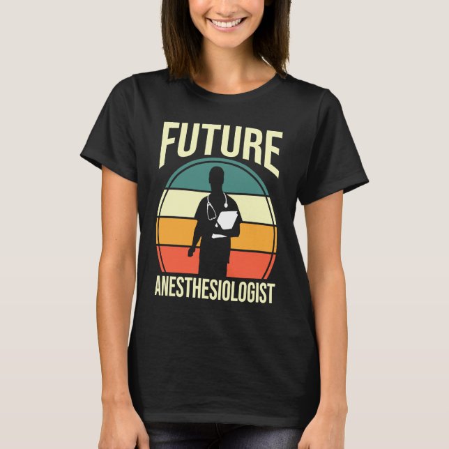 Anesthesia Anesthesiology Student Future Anesthesi T-Shirt (Front)