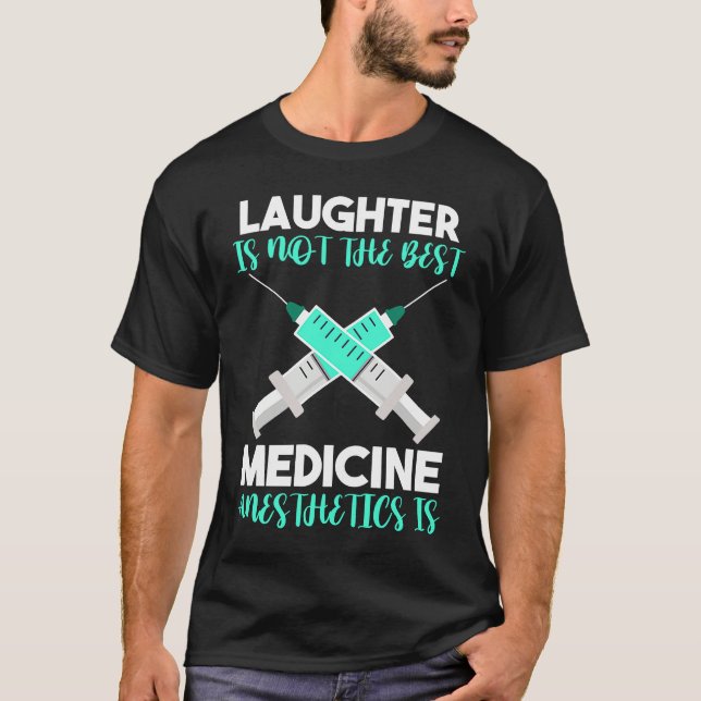 Anesthesia Laughter Is Not The Best Medicine Anest T-Shirt (Front)