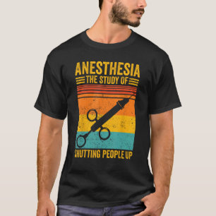 Anesthesiologist Anesthesiology Anesthesia Shuttin T-Shirt