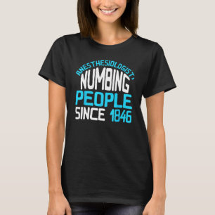Anesthesiologist Numbing People Since 1846 Anesthe T-Shirt