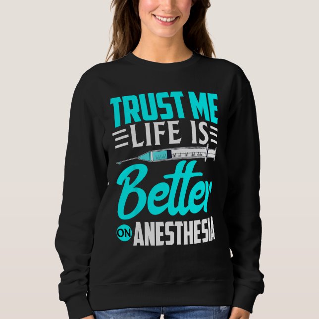Anesthesiologist Trust Me  On Anesthesia Sweatshirt (Front)
