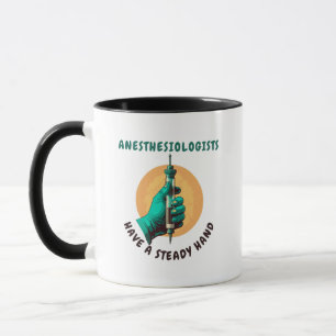 Anesthesiologists have a steady hand, Anaesthesia Mug