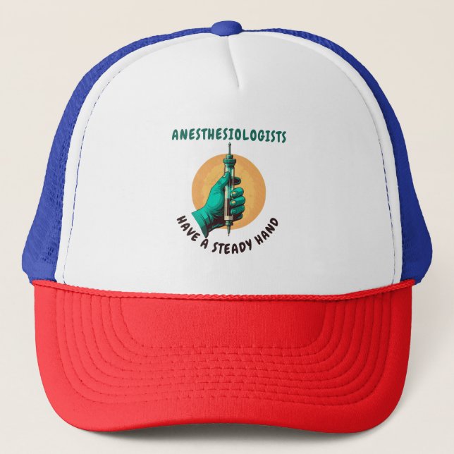 Anesthesiologists have a steady hand, Anaesthesia Trucker Hat (Front)