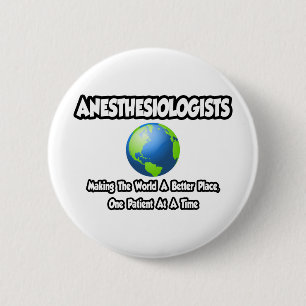 Anesthesiologists...World a Better Place 6 Cm Round Badge