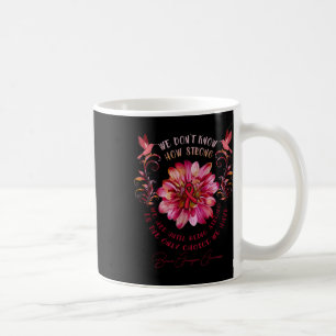 Aneurysm Awareness Flower We Don't Know How Strong Coffee Mug