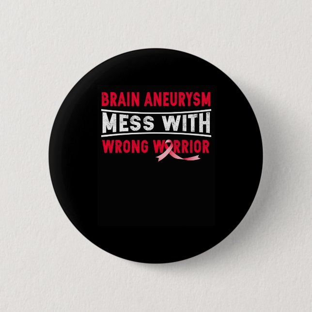 Aneurysm Mess With The Wrong Warrior  6 Cm Round Badge (Front)