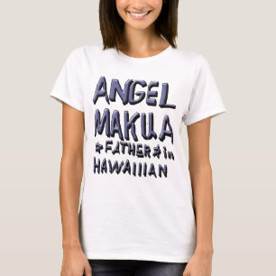 ANGEL MAKUA, FATHER IN HAWAIIIAN 2 T-Shirt
