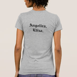 Angelica, Eliza, and Peggy. Hamilton quote T-Shirt