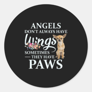 Angels Do Not Always Have Wings They Have Chihuahu Classic Round Sticker