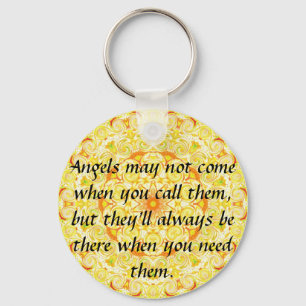 Angels may not come when you call them, but they.. key ring