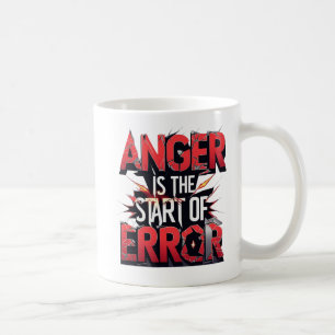 Anger is the Start of Error   Powerful Quote Coffee Mug