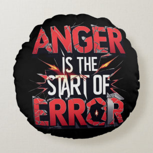 Anger is the Start of Error Powerful Quote Round Cushion