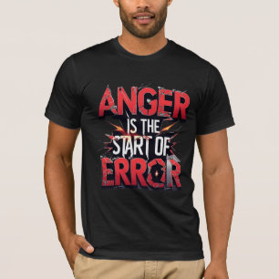 Anger is the Start of Error   Powerful Quote T-Shirt