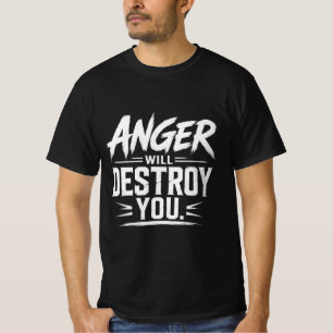 Anger Will Destroy You Bold Motivational Typograph T-Shirt