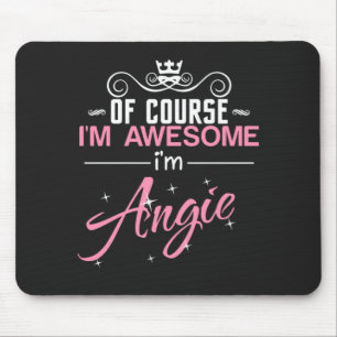 Angie Of Course I'm Awesome I'm Angie name Mouse Mat