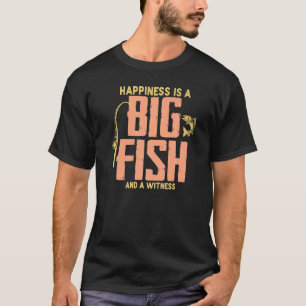 Angling Fishing Happiness Is A Big Fish And A Wit T-Shirt