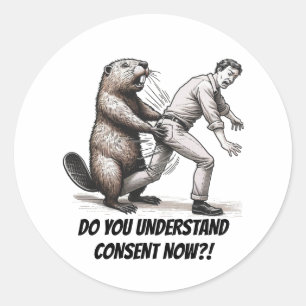 "Angry Beaver: Do You Understand Consent Now?!"  Classic Round Sticker