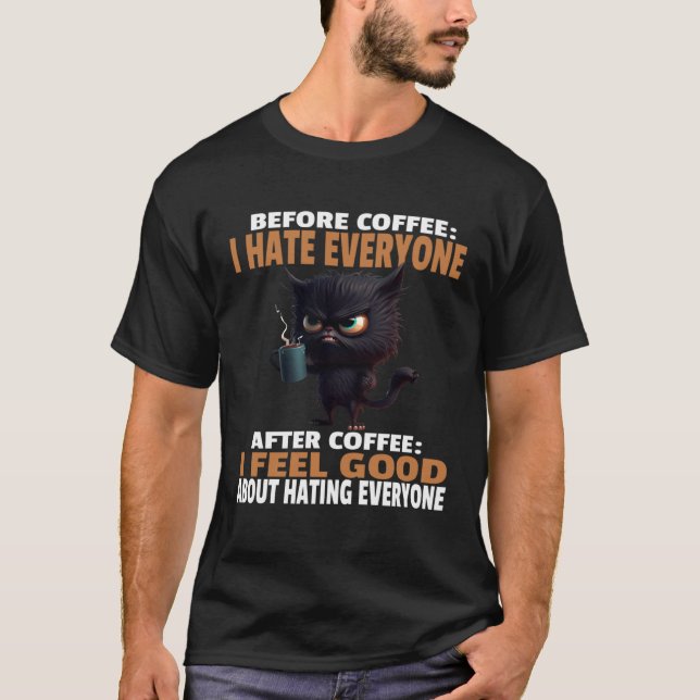 Angry Black Cat Drink Coffee Before Coffee I Hate  T-Shirt (Front)