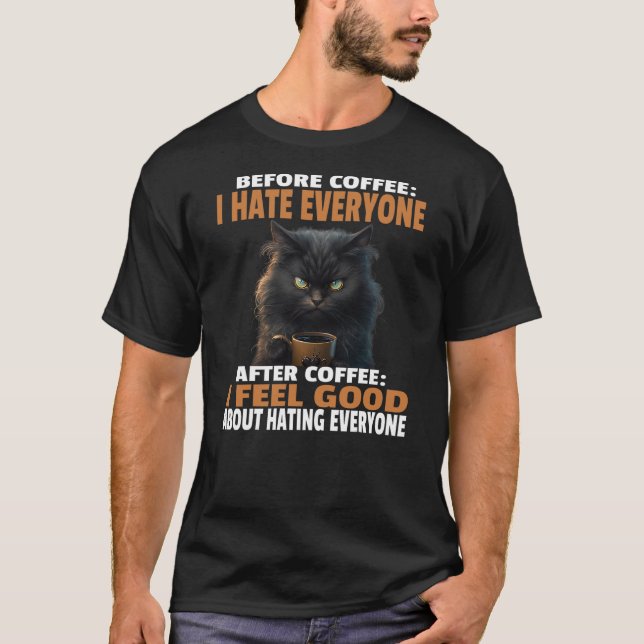Angry Black Cat Drink Coffee Before Coffee I Hate  T-Shirt (Front)