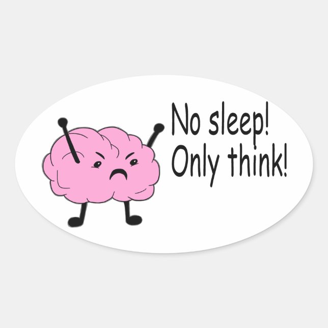 Angry Brain No Sleep Only Think Oval Sticker (Front)