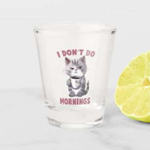 Angry Cat - I Don't Do Mornings Shot Glass