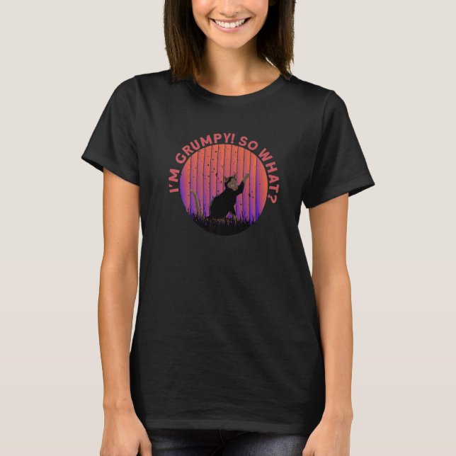 Angry cat meme I'm grumpy so what 1 T-Shirt (Front)