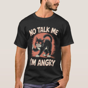 Angry Cat Mood Humour Sarcastic Pet Lover T-Shirt