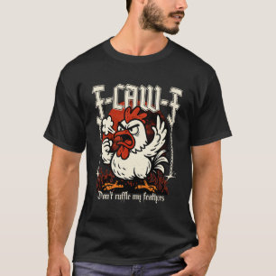 Angry Chicken F-Caw-F Don't Ruffle My Feathers Far T-Shirt