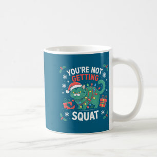Angry Christmas Cat You're Not Getting Squat Holid Coffee Mug
