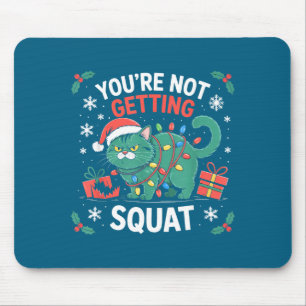 Angry Christmas Cat You're Not Getting Squat Holid Mouse Mat