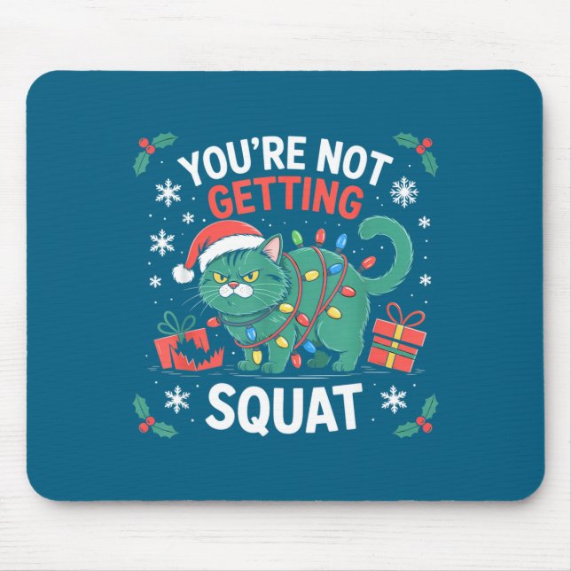 Angry Christmas Cat You're Not Getting Squat Holid Mouse Mat (Front)