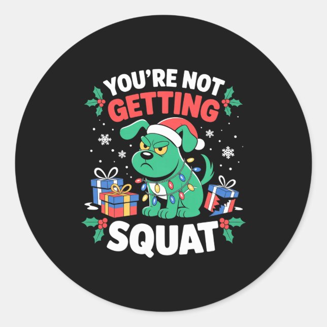 Angry Christmas Dog You're Not Getting Squat Holid Classic Round Sticker (Front)