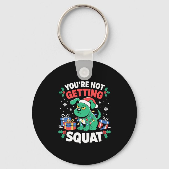 Angry Christmas Dog You're Not Getting Squat Holid Key Ring (Front)