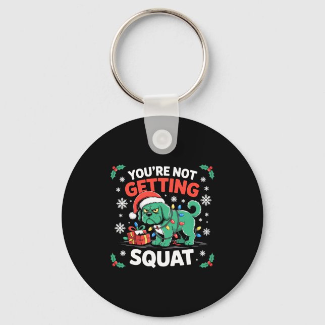 Angry Christmas Dog You're Not Getting Squat Holid Key Ring (Front)