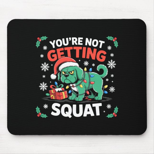 Angry Christmas Dog You're Not Getting Squat Holid Mouse Mat (Front)