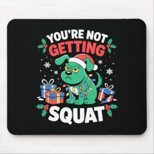 Angry Christmas Dog You're Not Getting Squat Holid Mouse Mat