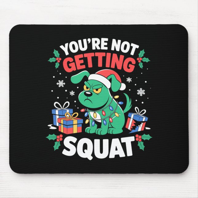 Angry Christmas Dog You're Not Getting Squat Holid Mouse Mat (Front)